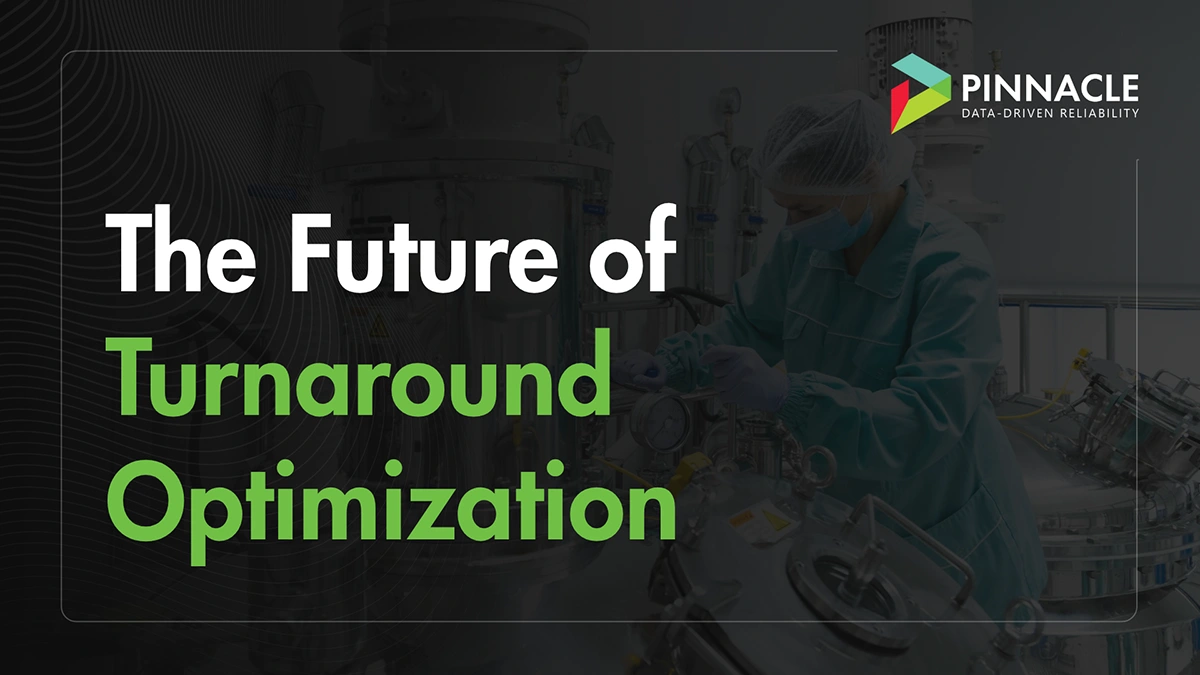 Pinnacle branding with a background of industrial equipment and a technician at work, overlaid with the title 'The Future of Turnaround Optimization'