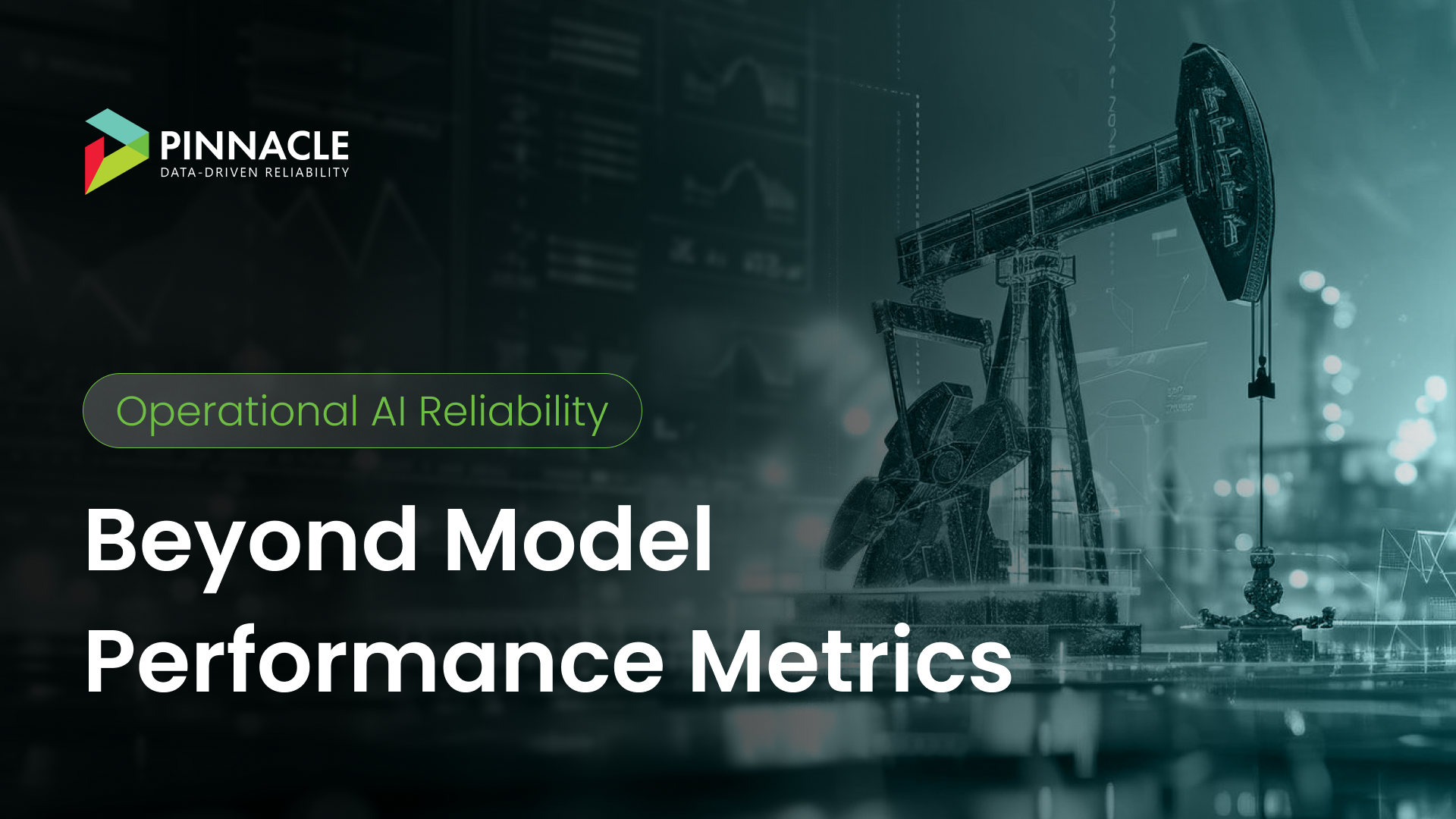 Industrial scene with a pumpjack and digital data overlays, representing operational AI reliability beyond model performance metrics.